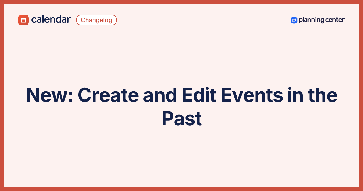 New: Create and Edit Events in the Past - Planning Center Changelog